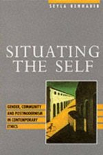 Situating the Self - Gender, Community and Postmodernism in Contemporary Ethics