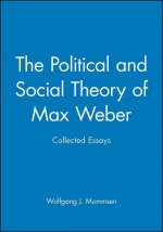 Political and Social Theory of Max Weber - Collected Essays