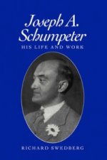 Joseph A Schumpeter - His Life and Work