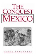 Conquest of Mexico - The Incorporation of Indian Societies into the Western World 16th-18th Centuries