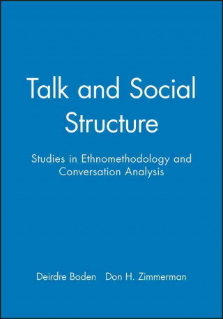 Talk and Social Structure - Studies in Ethnomethodology and Conversation Analysis