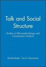 Talk and Social Structure - Studies in Ethnomethodology and Conversation Analysis