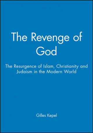 Revenge of God - The Resurgence of Islam, Christianity and Judaism in the Modern World