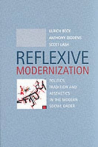 Reflexive Modernization - Politics, Tradition and Aesthetics in the Modern Social Order