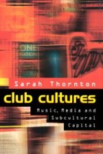 Club Cultures - Music, Media and Subcultural Capital