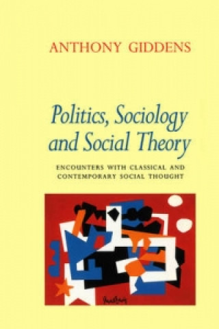 Politics, Sociology and Social Theory - Encounters  with Classical and Contemporary Social Thought