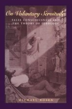 On Voluntary Servitude - False Consciousness and the theory of Ideology