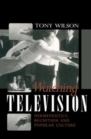 Watching Television - Hermeneutics, Reception and Popular Culture