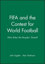 FIFA and the Contest for World Football - Who Rules the Peoples' Game?