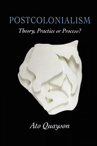 Postcolonialism - Theory, Practice or Process?