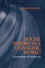 Social Theory in a Changing World - Conceptions of  Modernity