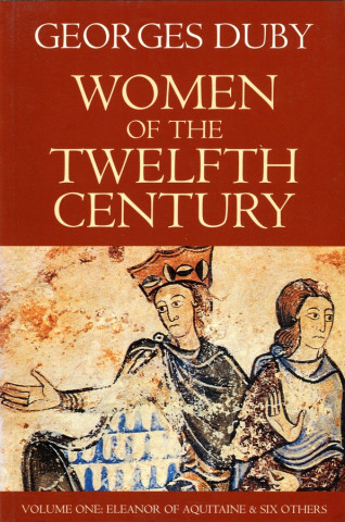 Women of the Twelfth Century V1 - Eleanor of Aquitaine and Six Others