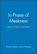 In Praise of Meekness - Essays on Ethnics and Politics