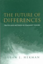 Future of Differences - Truth and Method in Feminist Theory