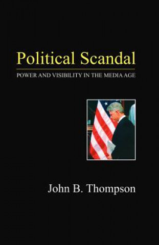 Political Scandal - Power and Visibility in the Media Age (John B. Thompson)(Twarda)