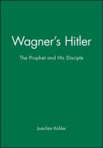 Wagner's Hitler - The Prophet and his Disciple