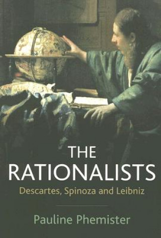 Rationalists - Descartes, Spinoza and Leibniz