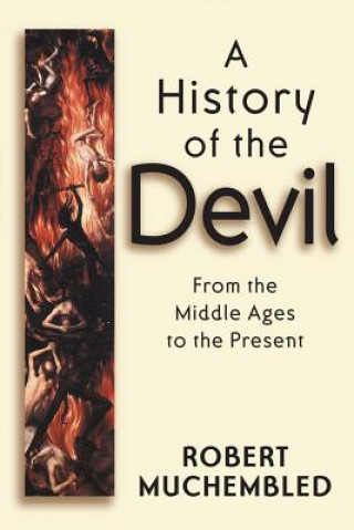 History of the Devil - From the Middle Ages to the Present (Robert Muchembled)()