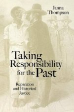 Taking Responsibility for the Past - Reparation and Historical Injustice