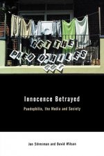 Innocence Betrayed - Paedophilia, The Media and Society