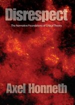 Disrespect - The Normative Foundations of Critical Theory