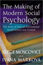 Making of Modern Social Psychology - The Hidden Story of How an International Social Science was Created
