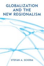 Globalization and the New Regionalism - Global Markets, Domestic Politics and Regional Cooperation