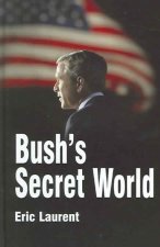 Bush's Secret World: Religion, Big Business and Hidden Networks