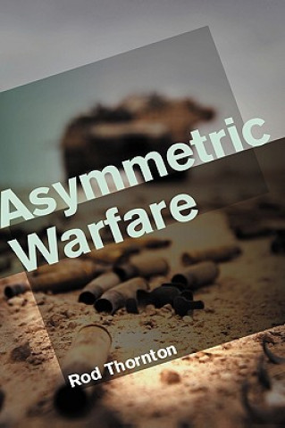 Asymmetric Warfare - Threat and Response in the Twenty-First Century