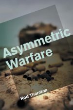 Asymmetric Warfare - Threat and Response in the Twenty-First Century