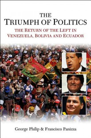 Triumph of Politics - The Return of the Left in Venezuela, Bolivia and Ecuador
