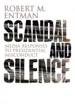 Scandal and Silence - Media Response to Presidential Misconduct