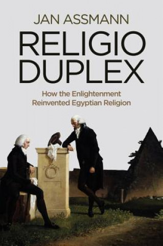 Religio Duplex - How the Enlightenment Reinvented Egyptian Religion