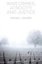 War Crimes, Atrocity, and Justice
