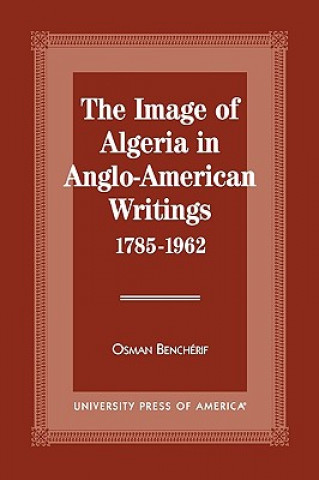 Image of Algeria in Anglo-American Writings, 1785-1962