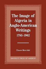 Image of Algeria in Anglo-American Writings, 1785-1962