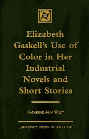 Elizabeth Gaskell's Use of Color in her Industrial Novels and Short Stories