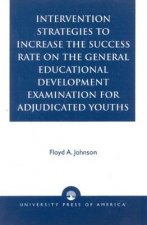 Intervention Strategies to Increase the Success Rate on the General Educational Development Examination for Adjudicated Youths