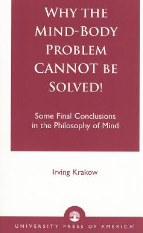 Why the Mind-Body Problem CANNOT Be Solved!
