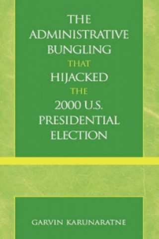 Administrative Bungling that Hijacked the 2000 U.S. Presidential Election