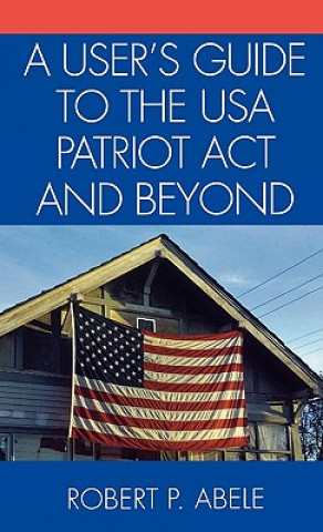 User's Guide to the USA PATRIOT Act and Beyond