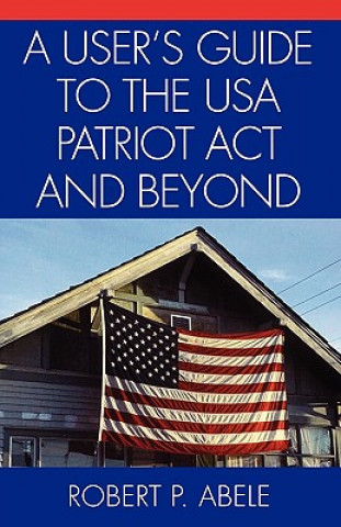 User's Guide to the USA PATRIOT Act and Beyond
