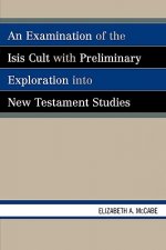 Examination of the Isis Cult with Preliminary Exploration into New Testament Studies