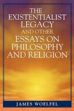 Existentialist Legacy and Other Essays on Philosophy and Religion