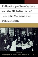 Philanthropic Foundations and the Globalization of Scientific Medicine and Public Health