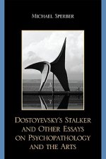 Dostoyevsky's Stalker and Other Essays on Psychopathology and the Arts