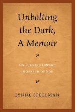 Unbolting the Dark, A Memoir