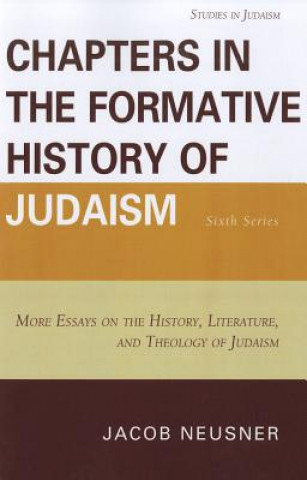 Chapters in the Formative History of Judaism: Sixth Series