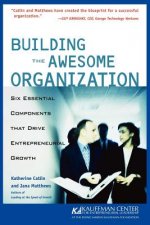 Building the Awesome Organization - Six Essential Components that Drive Entrepreneurial Growth