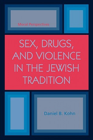 Sex, Drugs and Violence in the Jewish Tradition